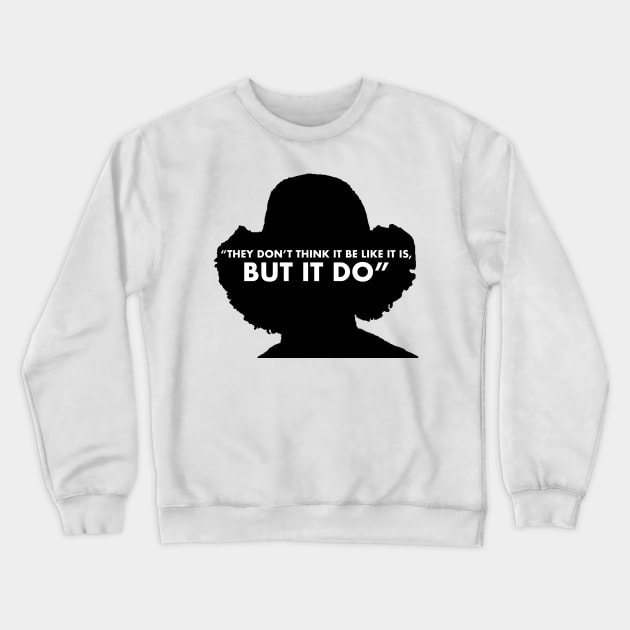 They Don't Think It Be Like It Is, But It Do Crewneck Sweatshirt by KopATop